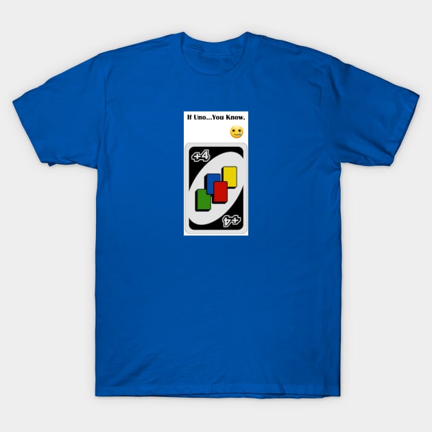 When You Know Uno T-Shirt by Naryia